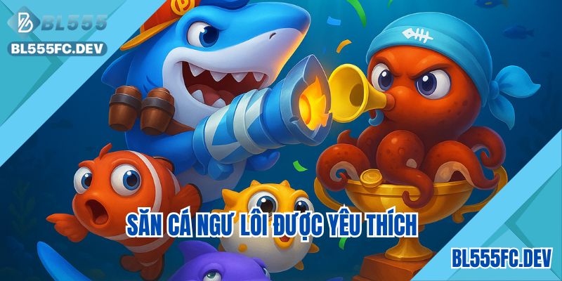 Săn cá ngư lôi được yêu thích