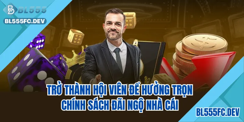 Trở thành hội viên để hưởng trọn chính sách đãi ngộ nhà cái