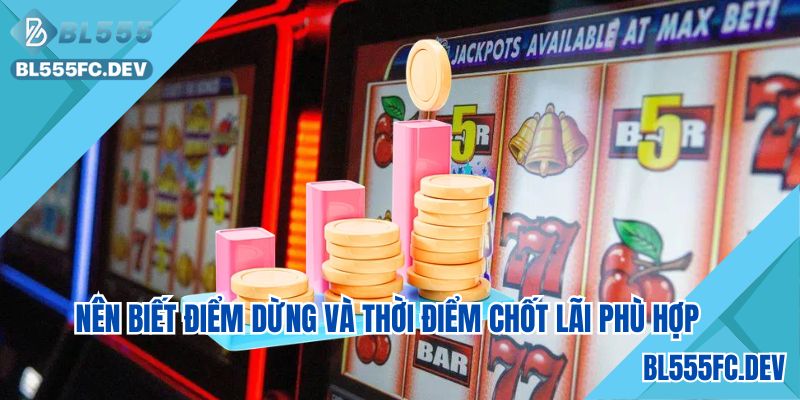 Hãy chốt lại và biết điểm dừng phù hợp