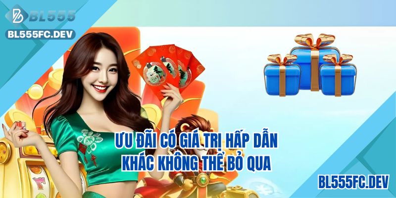 Ưu đãi có giá trị hấp dẫn khác không thể bỏ qua
