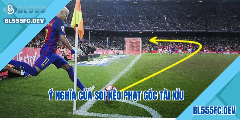 Ý nghĩa của soi kèo phạt góc tài xỉu